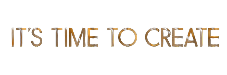 IT'S TIME TO CREATE